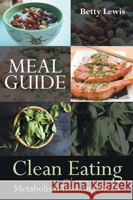 Meal Guide: Clean Eating and Metabolism Boosting Meals Betty Lewis 9781633831612 Speedy Publishing LLC - książka
