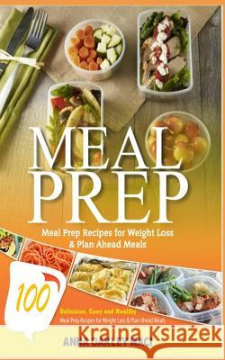 Meal Prep: 100 Delicious, Easy, and Healthy Meal Prep Recipes for Weight Loss & Plan Ahead Meals (Meal Planning, Batch Cooking, C Anna Oakley Maci 9781546616115 Createspace Independent Publishing Platform - książka