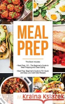 Meal Prep: 2 Manuscripts - Beginner's Guide to 70+ Quick and Easy Low Carb Keto Recipes to Burn Fat and Lose Weight Fast & Meal P Mark Evans 9781951429324 SD Publishing LLC - książka