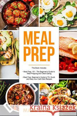 Meal Prep: 2 Manuscripts - Beginner's Guide to 70+ Quick and Easy Low Carb Keto Recipes to Burn Fat and Lose Weight Fast & Meal P Mark Evans 9781987465259 Createspace Independent Publishing Platform - książka
