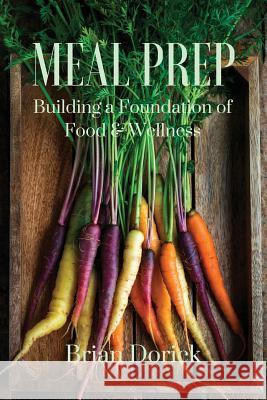 Meal Prep: Building a foundation of Food & Wellness Dorick, Brian 9781642370911 Gatekeeper Press - książka