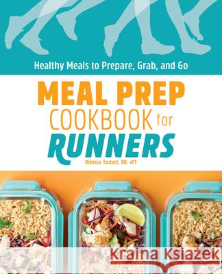 Meal Prep Cookbook for Runners: Healthy Meals to Prepare, Grab, and Go Rebecca Toutant 9781648763427 Rockridge Press - książka