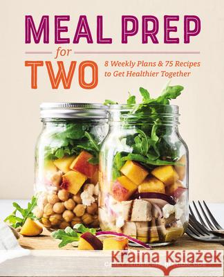 Meal Prep for Two: 8 Weekly Plans & 75 Recipes to Get Healthier Together Seiden, Casey 9781641527781 Rockridge Press - książka