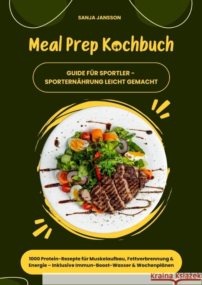 Meal Prep Kochbuch für Sportler: 1000 Protein-Rezepte für Muskelaufbau, Fettverbrennung & Energie - Inkl. Immun-Boost-Wasser & Wochenplänen (Guide für Sporternährung leicht gemacht) Jansson, Sanja 9783384591418 tredition - książka