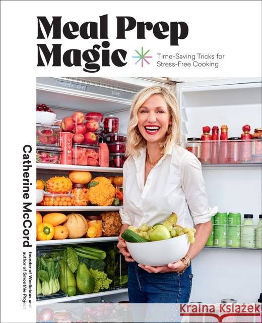 Meal Prep Magic: Time-Saving Tricks for Stress-Free Cooking, A Weelicious Cookbook Catherine McCord 9781419764325 Abrams - książka