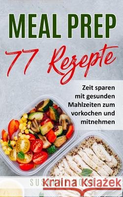 Meal Prep Rezepte - Zeit sparen mit gesunden Mahlzeiten zum vorkochen und mitnehmen Susanne Koch 9781095515525 Independently Published - książka