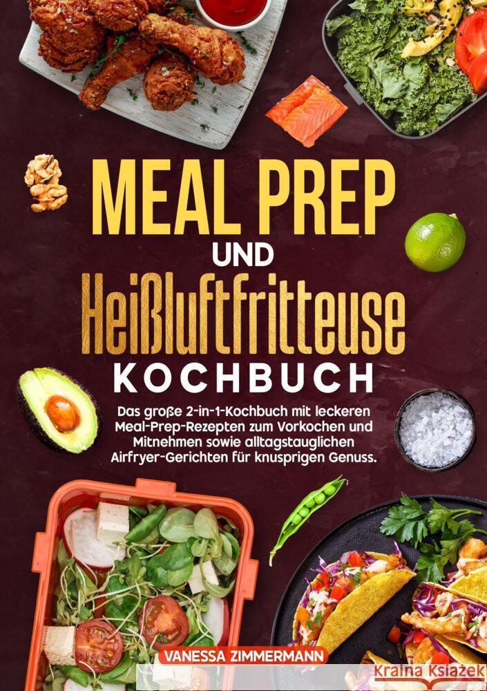 Meal Prep und Heißluftfritteuse Kochbuch Zimmermann, Vanessa 9783384713742 KochKreationX - książka