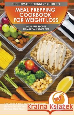 Meal Prepping Cookbook for Weight Loss: The Ultimate Beginners Guide to Meal Prep Recipes To Make Ahead of Time - 75 Quick & Easy Packable Breakfasts, Abigail Murphy Effingo Publishing 9781774351420 A&g Direct Inc. - książka