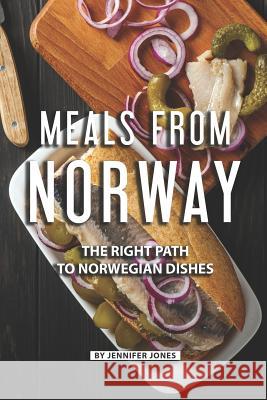 Meals from Norway: The Right Path to Norwegian Dishes Jennifer Jones 9781081268220 Independently Published - książka