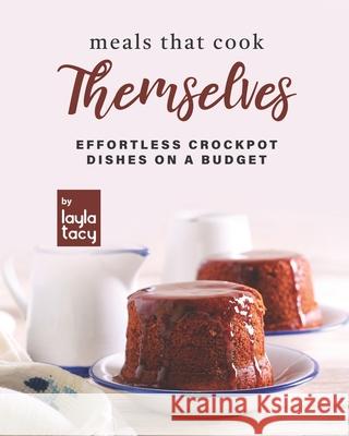 Meals that Cook Themselves: Effortless Crockpot Dishes on a Budget Layla Tacy 9798493673252 Independently Published - książka
