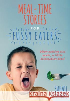 Mealtime Stories for Fussy Eaters: When Nothing Else Works, a Little Distraction Does! Suhail Abbas 9781541125247 Createspace Independent Publishing Platform - książka