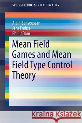 Mean Field Games and Mean Field Type Control Theory Alain Bensoussan Jens Frehse Phillip Yam 9781461485070 Springer - książka