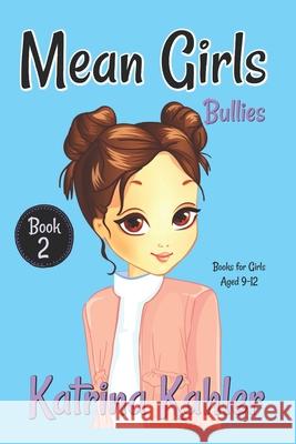 MEAN GIRLS - Book 2: Bullies!: Books for Girls Aged 9-12 Campbell, Kaz 9781978389892 Createspace Independent Publishing Platform - książka