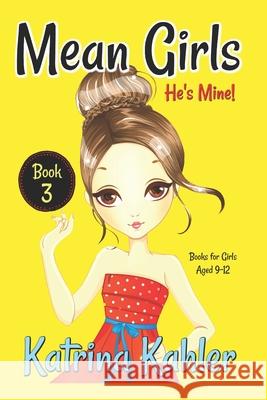 Mean Girls - Book 3: He's Mine: Books for Girls aged 9-12 Campbell, Kaz 9781983584855 Createspace Independent Publishing Platform - książka