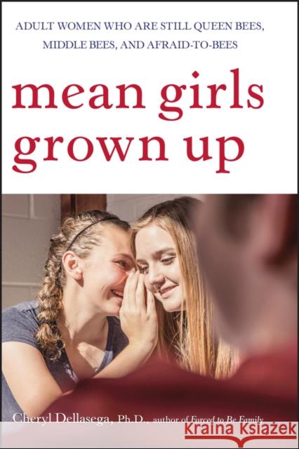 Mean Girls Grown Up: Adult Women Who Are Still Queen Bees, Middle Bees, and Afraid-To-Bees Dellasega, Cheryl 9780470168752 John Wiley & Sons - książka