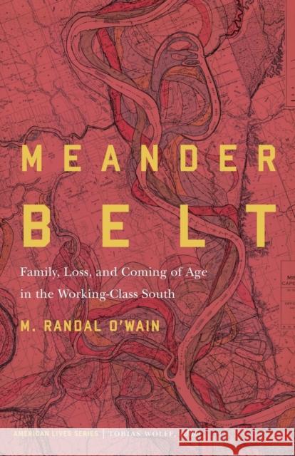 Meander Belt: Family, Loss, and Coming of Age in the Working-Class South M. Randal O'Wain 9781496213310 University of Nebraska Press - książka