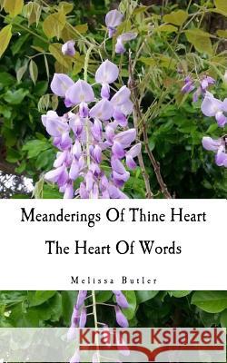 Meanderings Of Thine Heart: The Heart Of Words Butler, Melissa a. 9781983596384 Createspace Independent Publishing Platform - książka