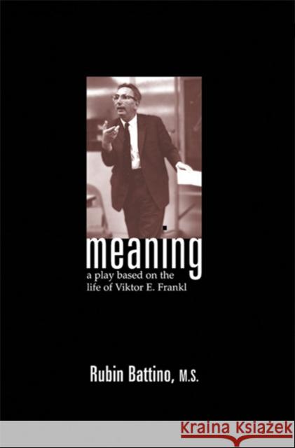 Meaning: A Play Based on the Life of Viktor E. Frankl Rubin Battino Jeffrey K. Zeig 9781899836833 Crown House Publishing - książka