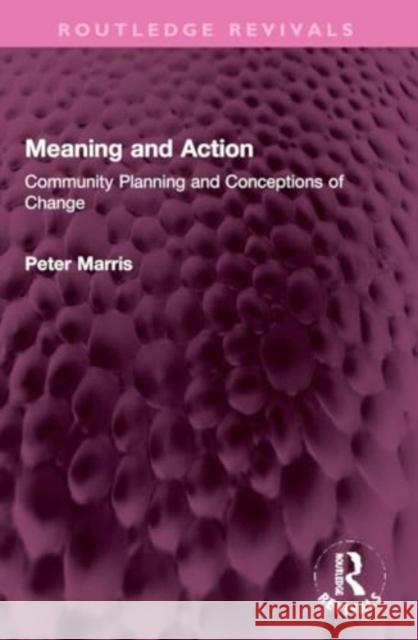 Meaning and Action: Community Planning and Conceptions of Change Peter Marris 9781032309804 Routledge - książka