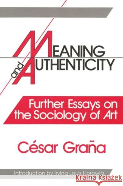 Meaning and Authenticity: Further Works in the Sociology of Art Grana, Cesar 9780887382260 Transaction Publishers - książka