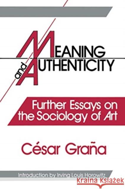 Meaning and Authenticity: Further Works in the Sociology of Art Grana, Cesar 9781138511958 Taylor & Francis Ltd - książka