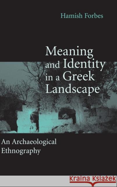 Meaning and Identity in a Greek Landscape: An Archaeological Ethnography Forbes, Hamish 9780521866996 Cambridge University Press - książka