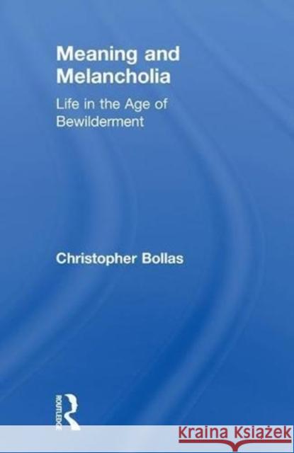 Meaning and Melancholia: Life in the Age of Bewilderment Christopher Bollas 9781138497429 Routledge - książka