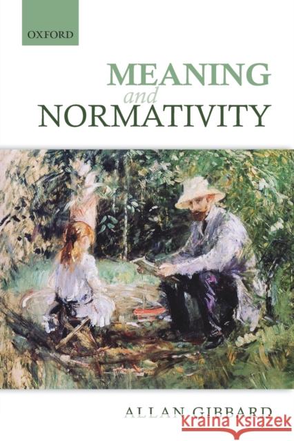 Meaning and Normativity Allan Gibbard 9780198708025 OXFORD UNIVERSITY PRESS ACADEM - książka