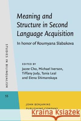 Meaning and Structure in Second Language Acquisition: In honor of Roumyana Slabakova Jacee Cho (University of Wisconsin-Madis Michael Iverson (Indiana University) Tiffany Judy (Wake Forest University) 9789027201256 John Benjamins Publishing Co - książka