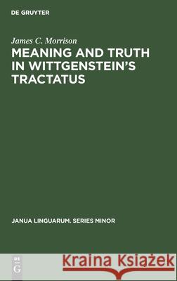 Meaning and Truth in Wittgenstein’s Tractatus James C. Morrison 9783112415993 De Gruyter - książka