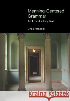 Meaning-Centered Grammar: An Introductory Text Hancock, Craig 9781904768111 Equinox Publishing (UK) - książka