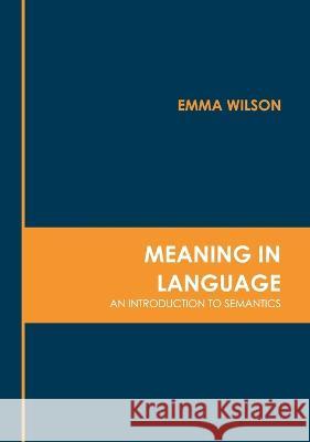 Meaning in Language: An Introduction to Semantics Emma Wilson 9781639873579 Murphy & Moore Publishing - książka