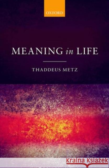 Meaning in Life Thaddeus Metz 9780199599318 Oxford University Press, USA - książka