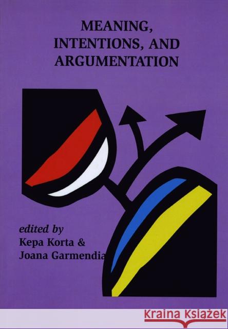 Meaning, Intentions, and Argumentation: Volume 186 Korta, Kepa 9781575865423 Center for the Study of Language and INF - książka