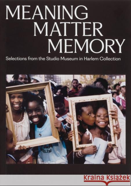 Meaning Matter Memory: Selections from the Studio Museum in Harlem Collection Lowery Stokes Sims 9781838669348 Phaidon Press - książka