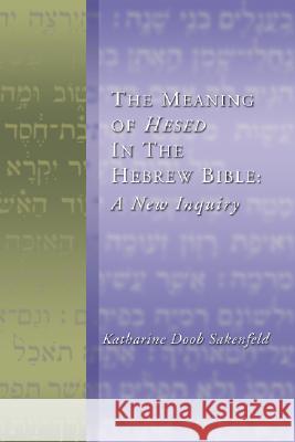 Meaning of Hesed in the Hebrew Bible: A New Inquiry Sakenfeld, Katharine D. 9781579109271 Wipf & Stock Publishers - książka