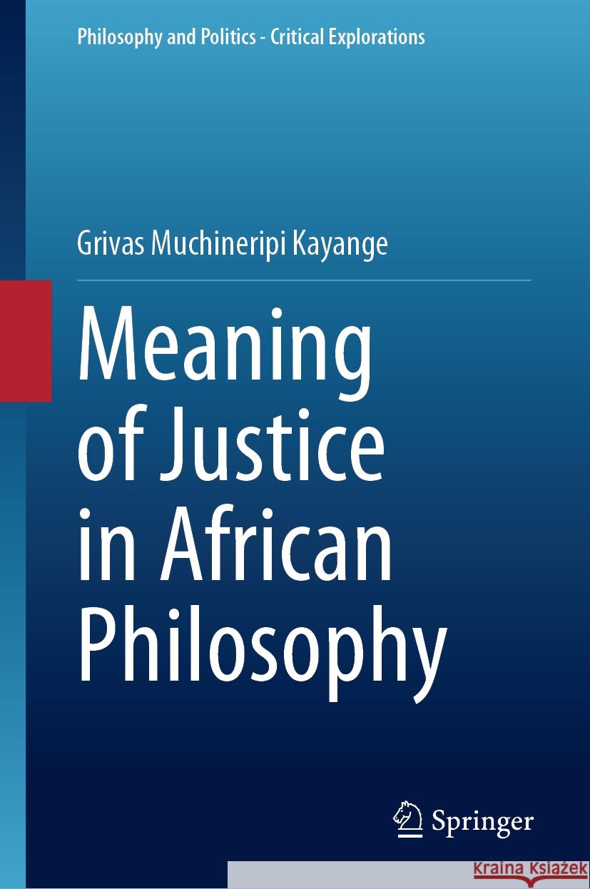 Meaning of Justice in African Philosophy Grivas Muchineripi Kayange 9783031475979 Springer - książka