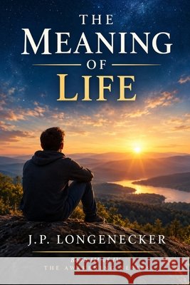 Meaning of life Longenecker, Jp 9798251868470 Independently Published - książka