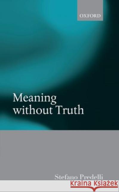 Meaning Without Truth Predelli, Stefano 9780199695638 Oxford University Press, USA - książka