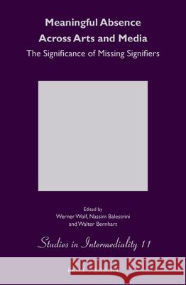 Meaningful Absence Across Arts and Media: The Significance of Missing Signifiers Werner Wolf, Nassim Balestrini, Walter Bernhart 9789004391727 Brill - książka