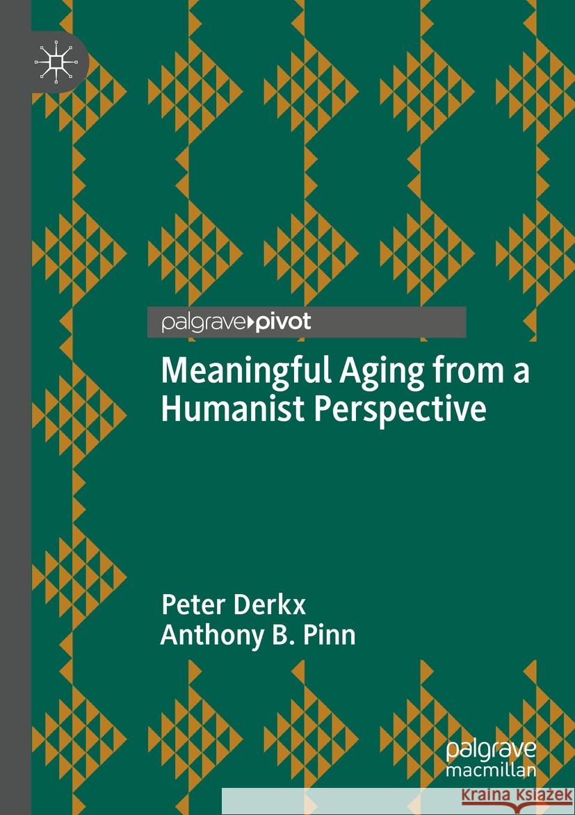 Meaningful Aging from a Humanist Perspective Peter Derkx, Anthony B. Pinn 9783031538711 Springer Nature Switzerland - książka