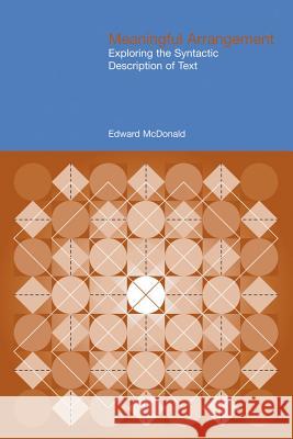 Meaningful Arrangement: Exploring the Syntactic Description of Text McDonald, Edward 9781845531485 Equinox Publishing - książka