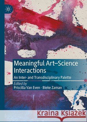 Meaningful Art-Science Interactions: An Inter- And Transdisciplinary Palette Priscilla Van Even Bieke Zaman 9783032290403 Palgrave MacMillan - książka