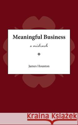 Meaningful Business: A Midrash James M. Houston 9781573835350 Regent College Publishing - książka