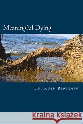 Meaningful Dying Dr Ruth Benjami 9781508943815 Createspace Independent Publishing Platform - książka