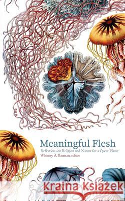 Meaningful Flesh: Reflections on Religion and Nature for a Queer Planet Whitney a. Bauman Jacob J. Erickson Jay Johnson 9781947447325 Punctum Books - książka