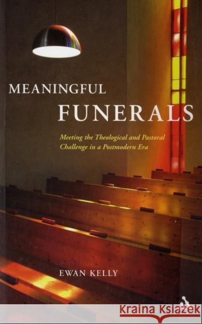 Meaningful Funerals: Meeting the Theological and Pastoral Challenge in a Postmodern Era Kelly, Ewan 9781906286149 CONTINUUM INTERNATIONAL PUBLISHING GROUP LTD. - książka