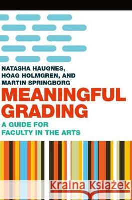 Meaningful Grading: A Guide for Faculty in the Arts Natasha Haugnes Hoag Holmgren Martin Springborg 9781946684486 West Virginia University Press - książka