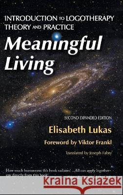 Meaningful Living: Introduction to Logotherapy Theory and Practice Elisabeth S Lukas, Bianca Z Hirsch, Viktor E Frankl 9781948523240 Purpose Research - książka