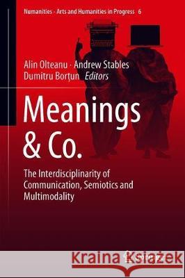 Meanings & Co.: The Interdisciplinarity of Communication, Semiotics and Multimodality Olteanu, Alin 9783319919850 Springer - książka